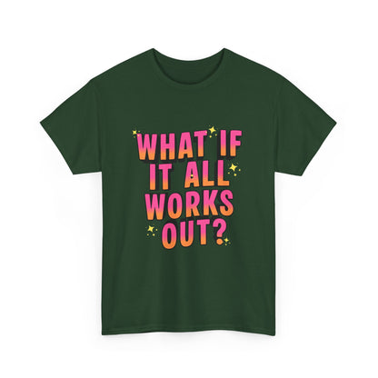 "What If It All Works Out?" T-Shirt