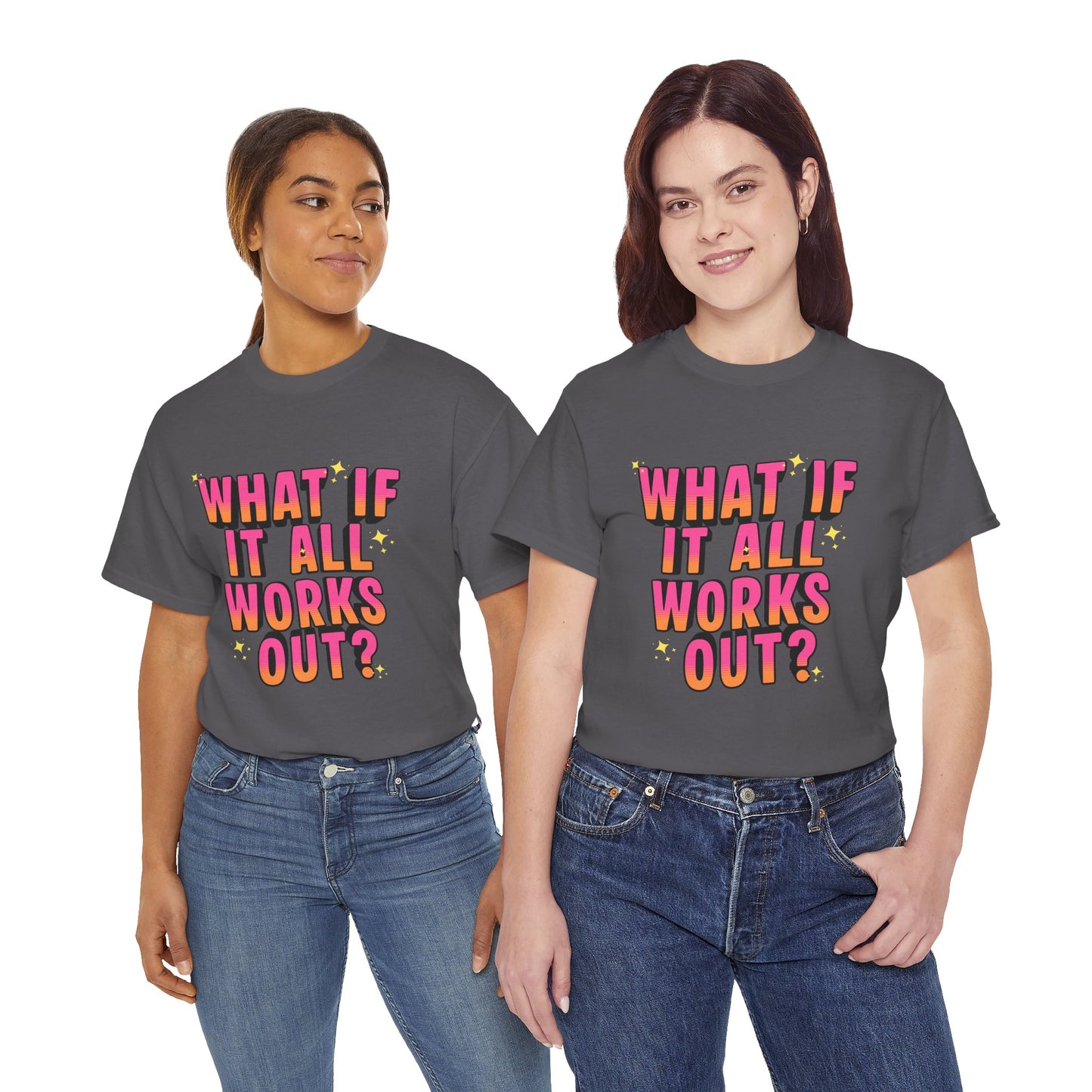 "What If It All Works Out?" T-Shirt