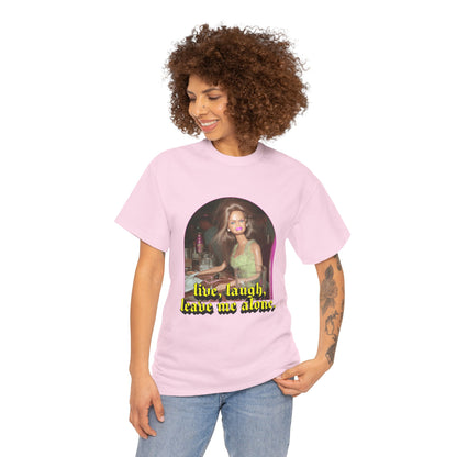 "Live, Laugh, Leave Me Alone" T-Shirt