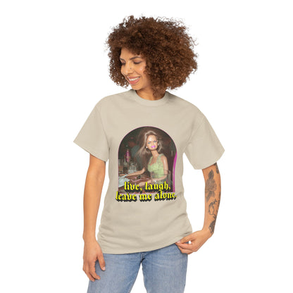 "Live, Laugh, Leave Me Alone" T-Shirt