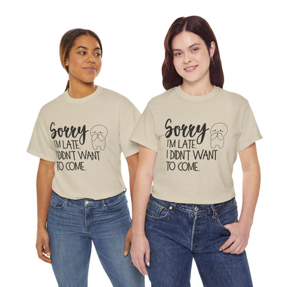 Sorry I'm Late Unisex T-Shirt