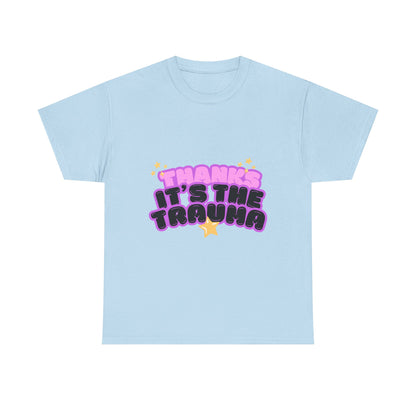 "Thanks, It’s The Trauma" Unisex T-Shirt
