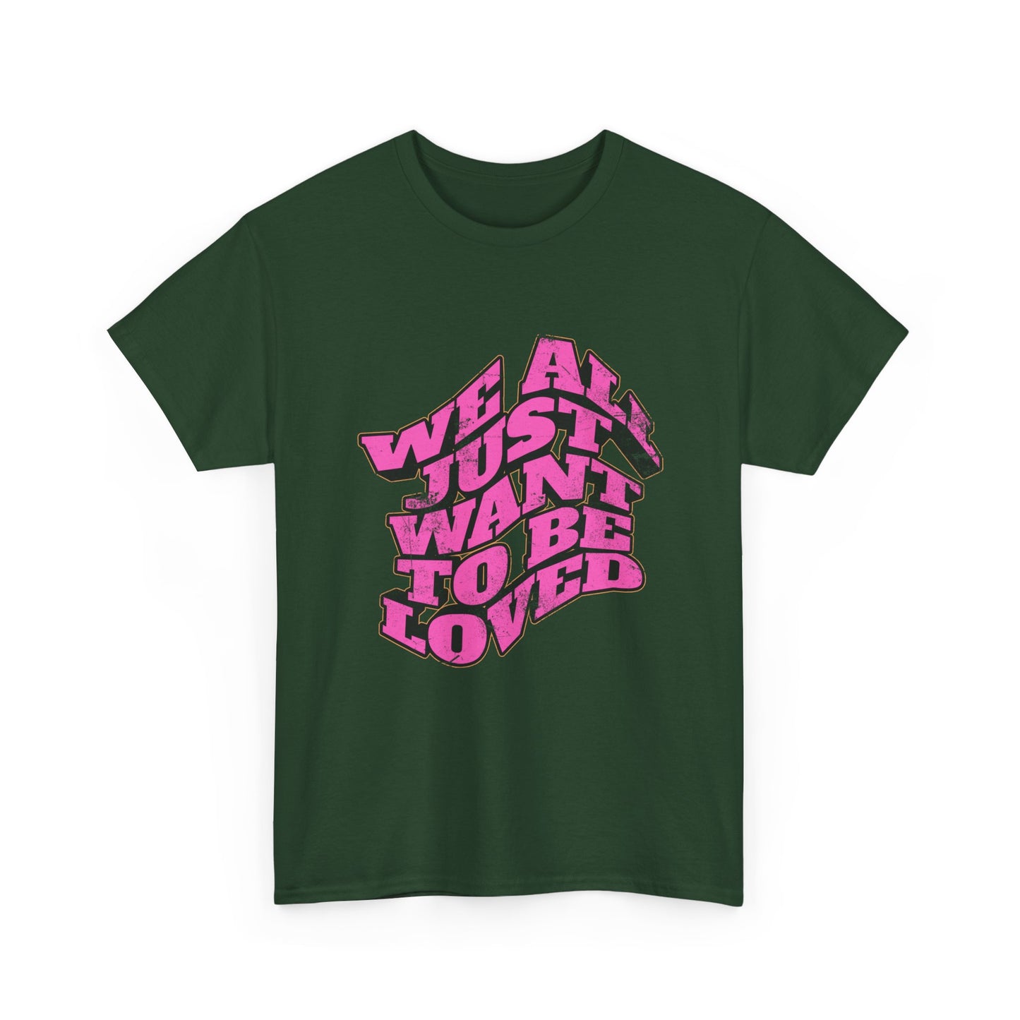 "We All Just Want To Be Loved" Unisex T-Shirt