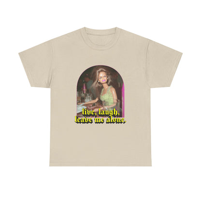 "Live, Laugh, Leave Me Alone" T-Shirt