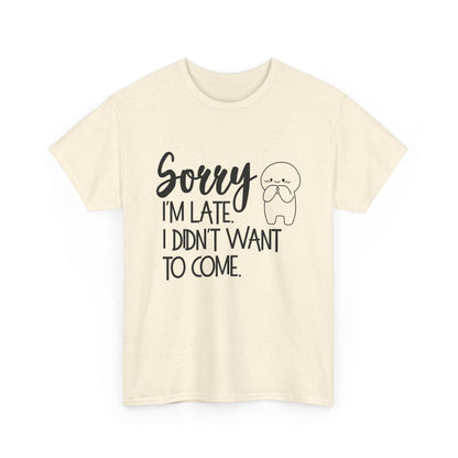 Sorry I'm Late Unisex T-Shirt
