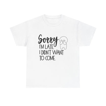 Sorry I'm Late Unisex T-Shirt