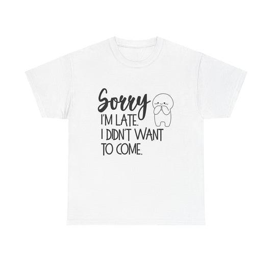 Sorry I'm Late Unisex T-Shirt