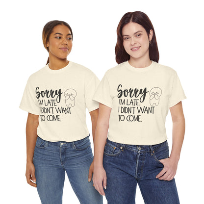 Sorry I'm Late Unisex T-Shirt