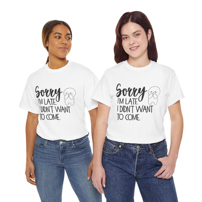 Sorry I'm Late Unisex T-Shirt