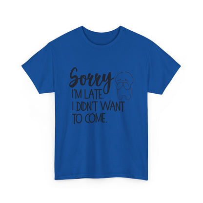 Sorry I'm Late Unisex T-Shirt