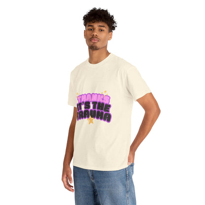 "Thanks, It’s The Trauma" Unisex T-Shirt
