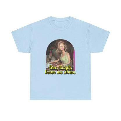 "Live, Laugh, Leave Me Alone" T-Shirt