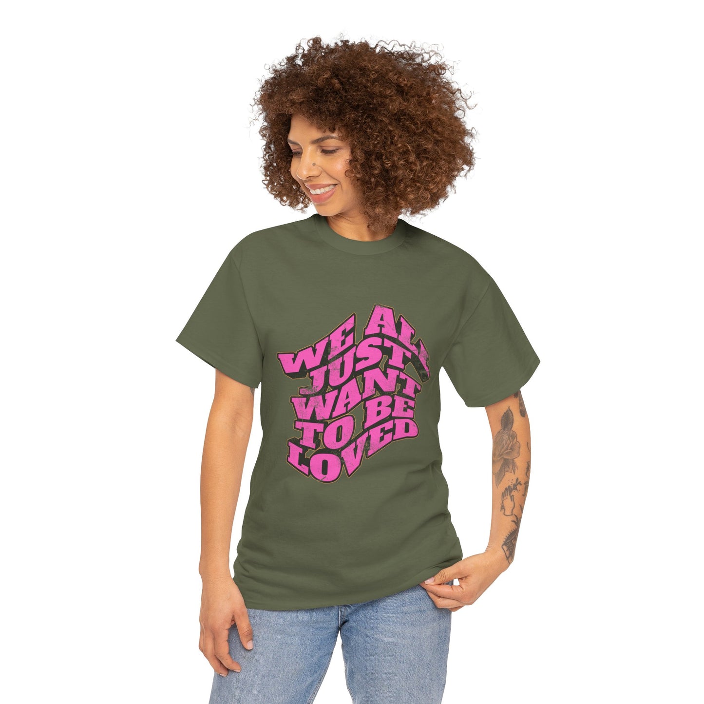 "We All Just Want To Be Loved" Unisex T-Shirt