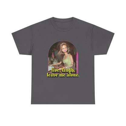 "Live, Laugh, Leave Me Alone" T-Shirt