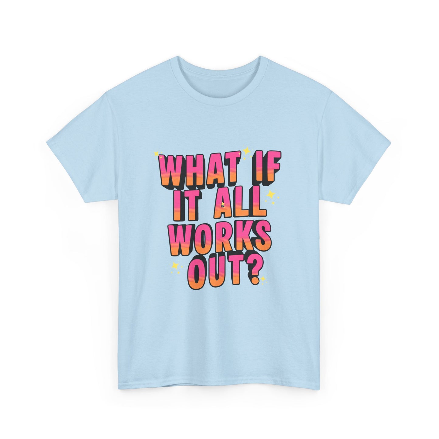 "What If It All Works Out?" T-Shirt