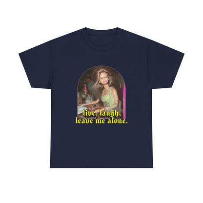 "Live, Laugh, Leave Me Alone" T-Shirt