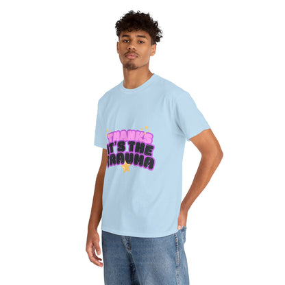 "Thanks, It’s The Trauma" Unisex T-Shirt