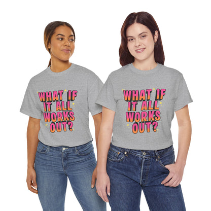 "What If It All Works Out?" T-Shirt