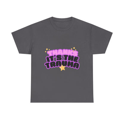 "Thanks, It’s The Trauma" Unisex T-Shirt