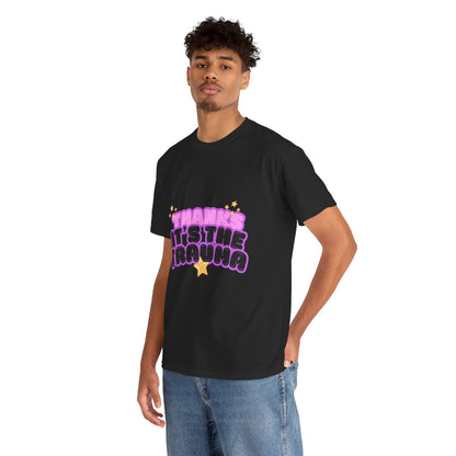 "Thanks, It’s The Trauma" Unisex T-Shirt