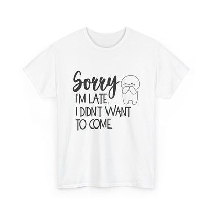 Sorry I'm Late Unisex T-Shirt