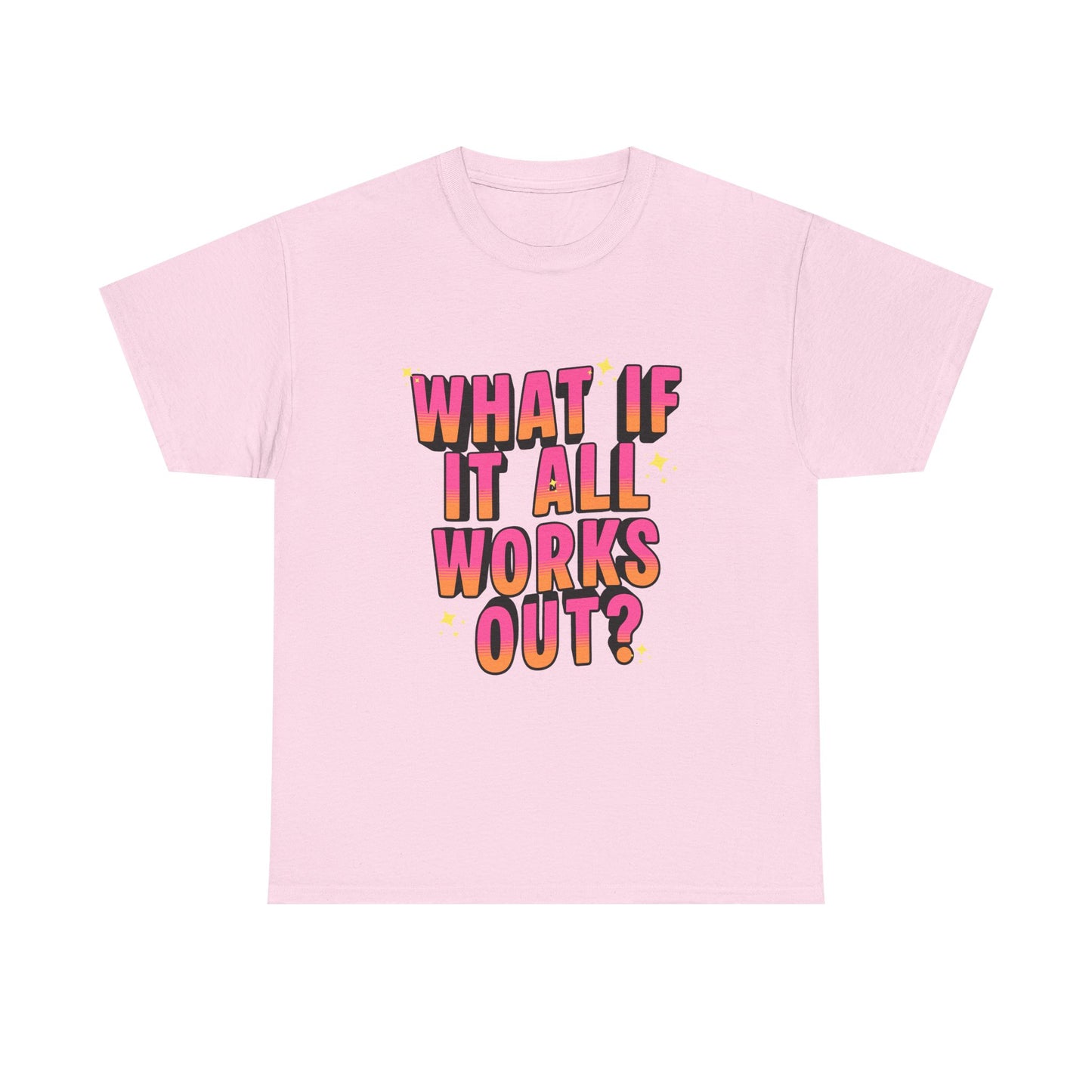 "What If It All Works Out?" T-Shirt