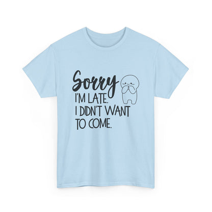 Sorry I'm Late Unisex T-Shirt