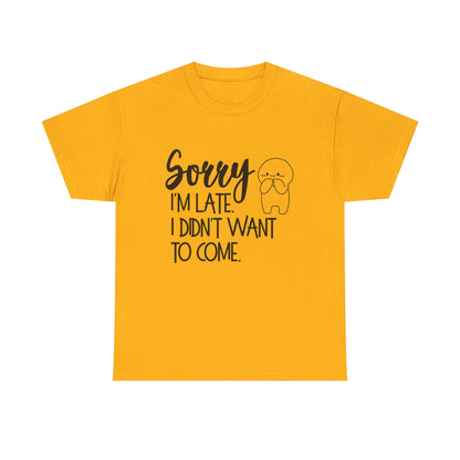Sorry I'm Late Unisex T-Shirt