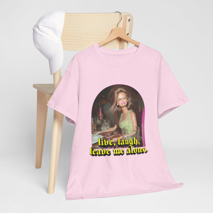 "Live, Laugh, Leave Me Alone" T-Shirt