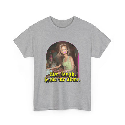 "Live, Laugh, Leave Me Alone" T-Shirt