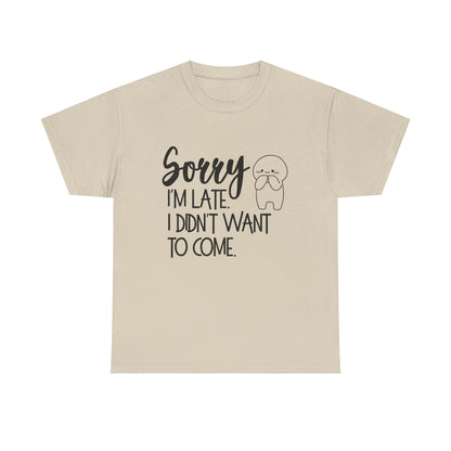 Sorry I'm Late Unisex T-Shirt
