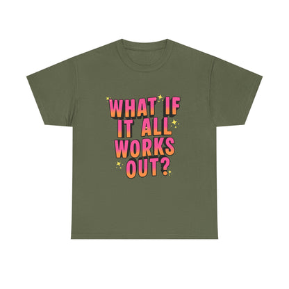 "What If It All Works Out?" T-Shirt
