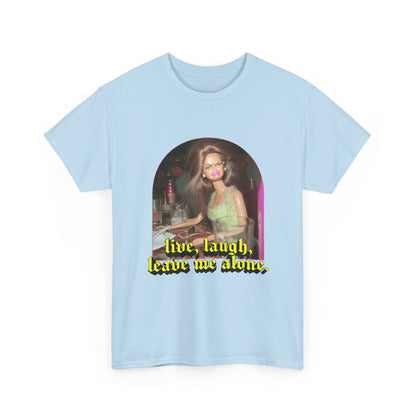 "Live, Laugh, Leave Me Alone" T-Shirt
