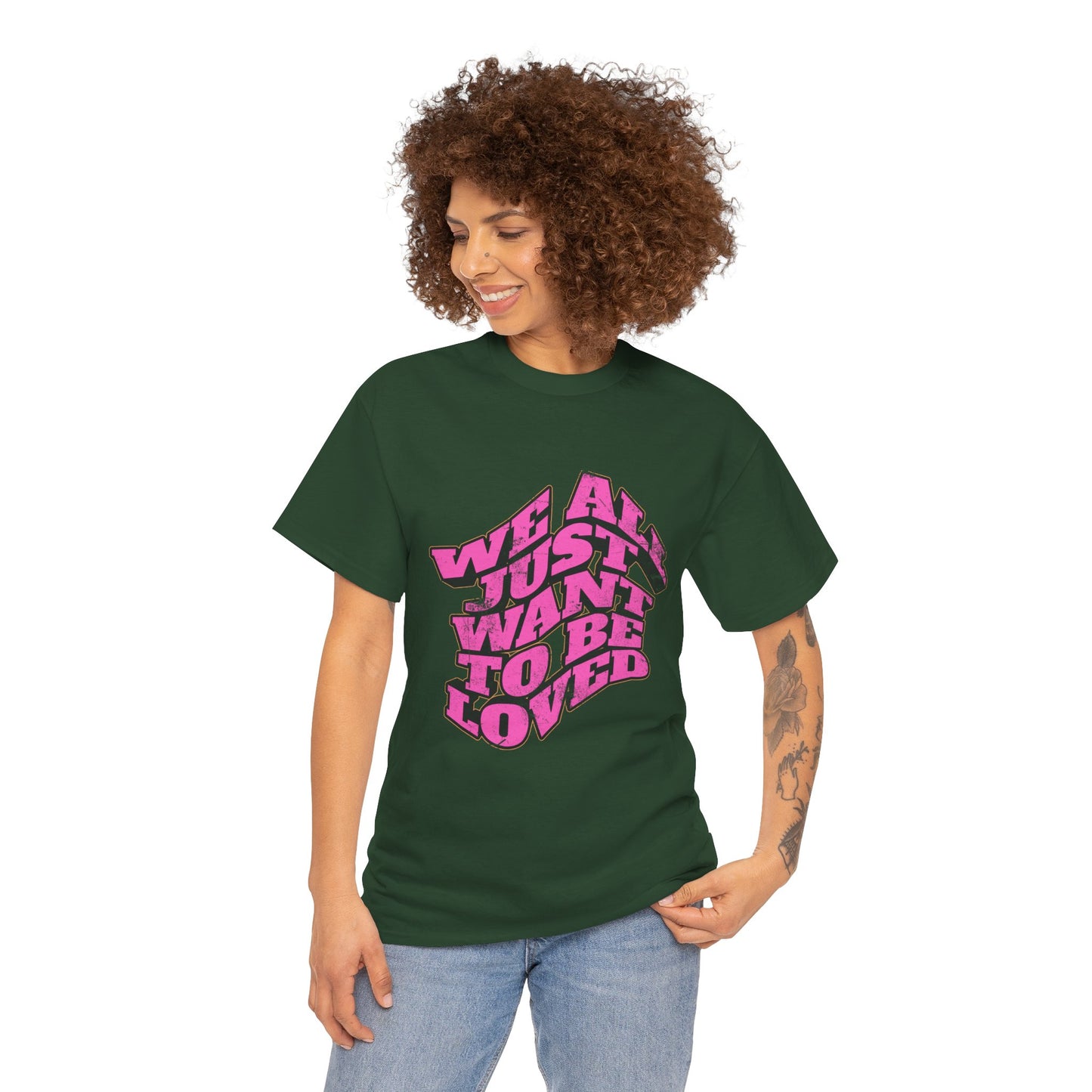 "We All Just Want To Be Loved" Unisex T-Shirt