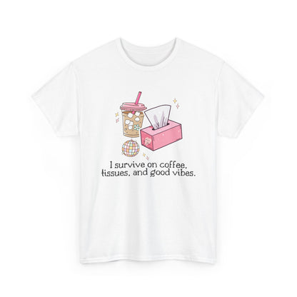 "I survive on coffee, tissues, and good vibes" Unisex T-Shirt