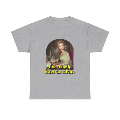 "Live, Laugh, Leave Me Alone" T-Shirt