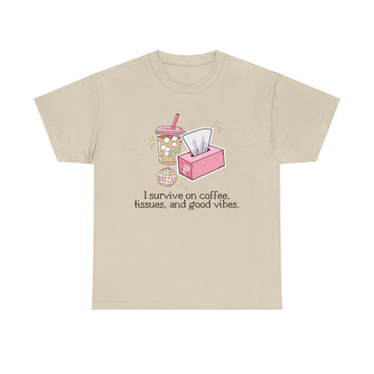 "I survive on coffee, tissues, and good vibes" Unisex T-Shirt