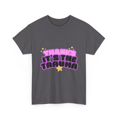"Thanks, It’s The Trauma" Unisex T-Shirt