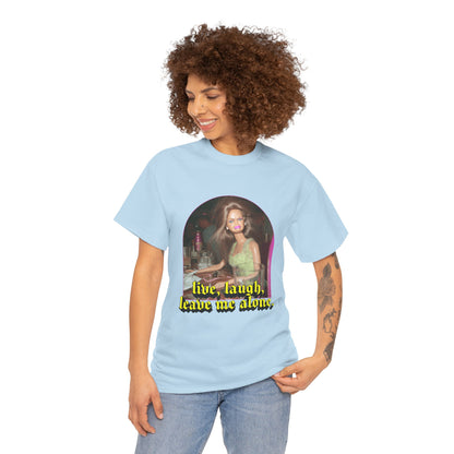"Live, Laugh, Leave Me Alone" T-Shirt