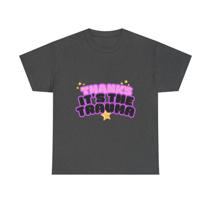 "Thanks, It’s The Trauma" Unisex T-Shirt