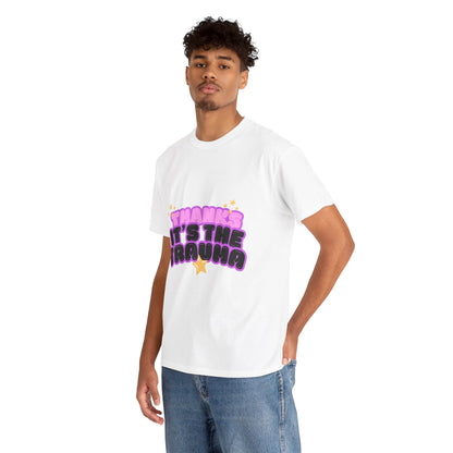 "Thanks, It’s The Trauma" Unisex T-Shirt