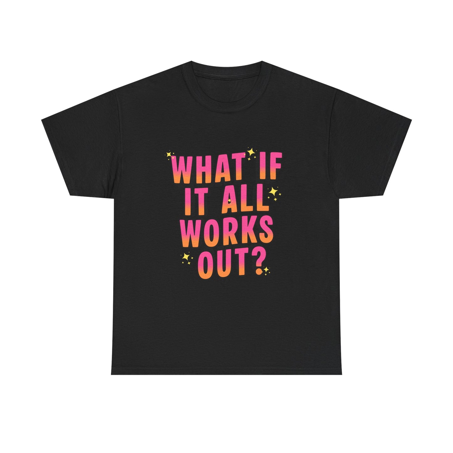 "What If It All Works Out?" T-Shirt