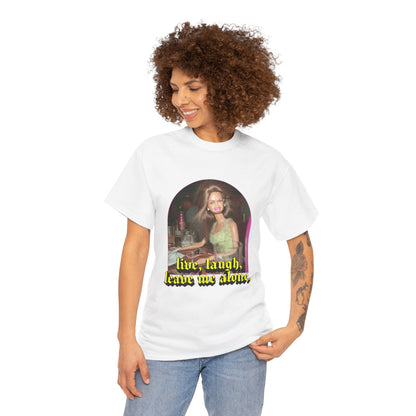 "Live, Laugh, Leave Me Alone" T-Shirt
