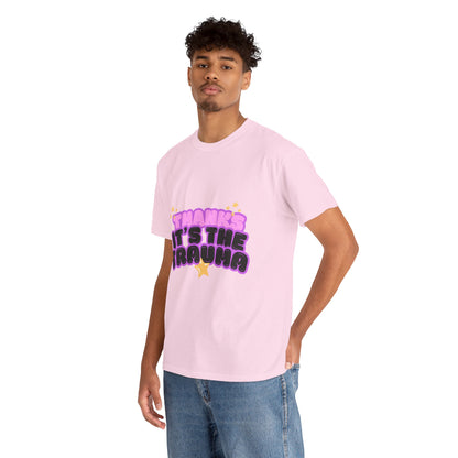 "Thanks, It’s The Trauma" Unisex T-Shirt