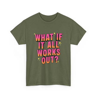 "What If It All Works Out?" T-Shirt