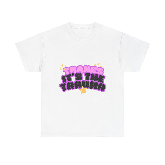 "Thanks, It’s The Trauma" Unisex T-Shirt
