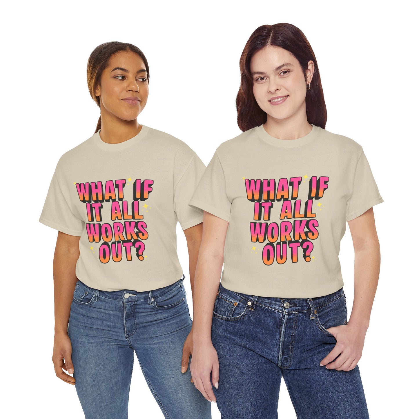 "What If It All Works Out?" T-Shirt