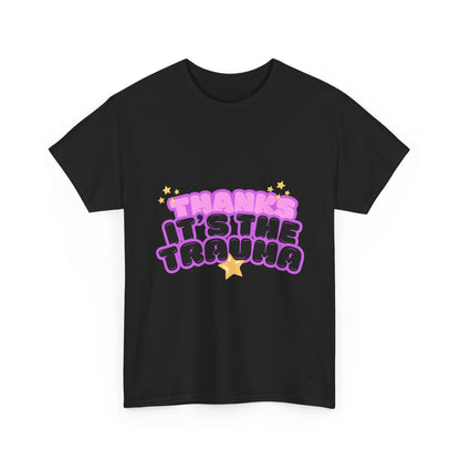 "Thanks, It’s The Trauma" Unisex T-Shirt