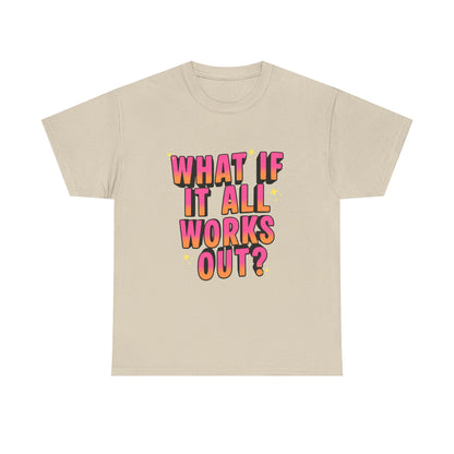 "What If It All Works Out?" T-Shirt